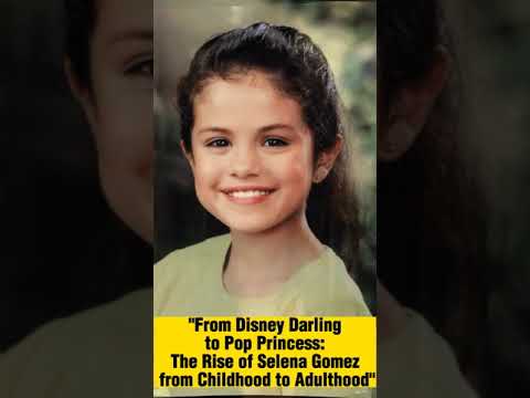 From Disney Darling to Pop Princess: The Rise of Selena Gomez from Childhood to Adulthood